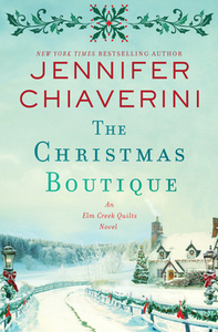 The Christmas Boutique: An ELM Creek Quilts Novel by Jennifer Chiaverini