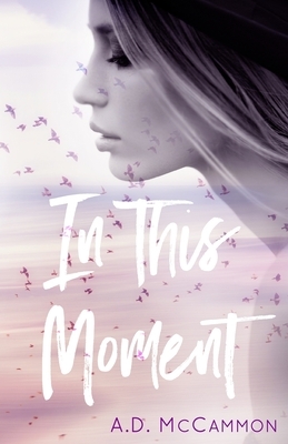 In This Moment by A. D. McCammon