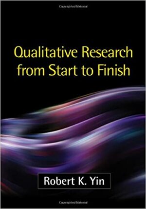 Qualitative Research from Start to Finish by Robert K. Yin