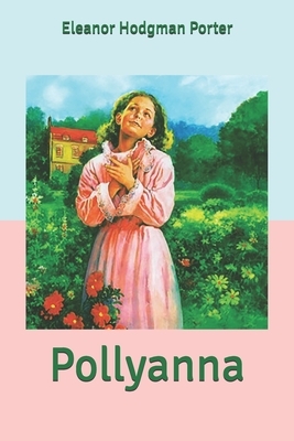 Pollyanna by Eleanor Hodgman Porter