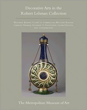 The Robert Lehman Collection at the Metropolitan Museum of Art, Volume XV: Decorative Arts by Clare Le Corbeiller, William Rieder, Wolfram Koeppe