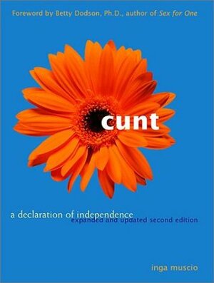 Cunt: A Declaration of Independence by Inga Muscio, Betty Dodson