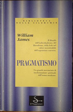 Pragmatismo. Un nome nuovo per vecchi modi di pensare by William James