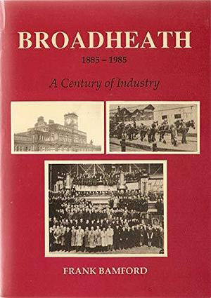 Broadheath, 1885-1985: A Century of Industry by The author, 1995