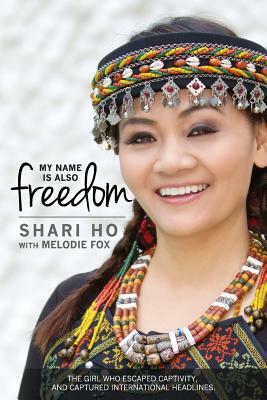My Name is Also Freedom: The Shari Ho Story by Melodie Fox, Shari Ho
