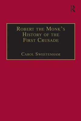 Robert the Monk's History of the First Crusade: Historia Iherosolimitana by 