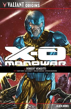 Valiant Hero Universe Origins: X-O Manowar by Robert Venditti, Cary Nord, Lee Garbett