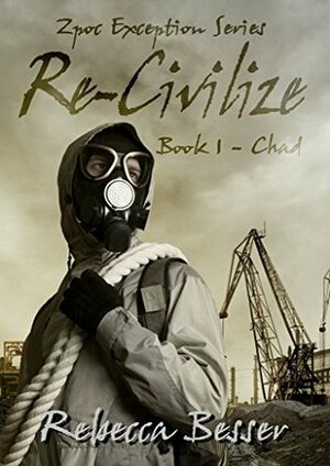 Re-Civilize: Chad (Zpoc Exception Series Book 1) by Rebecca Besser