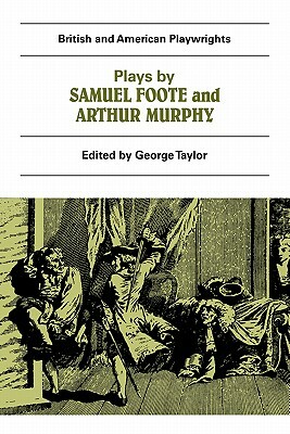 Plays by Samuel Foote and Arthur Murphy: The Minor, the Nabob, the Citizen, Three Weeks After Marriage, Know Your Own Mind by Samuel Foote