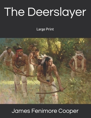 The Deerslayer: Large Print by James Fenimore Cooper