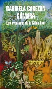 Las aventuras de la China Iron by Gabriela Cabezón Cámara