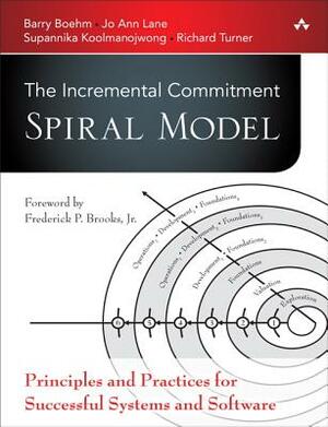 The Incremental Commitment Spiral Model: Principles and Practices for Successful Systems and Software by Barry Boehm, Supannika Koolmanojwong, Jo Ann Lane