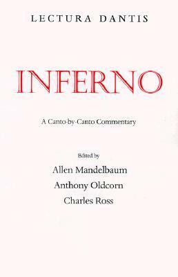 Lectura Dantis, Inferno: A Canto-by-Canto Commentary by Charles Derek Ross, Allen Mandelbaum, Anthony Oldcorn