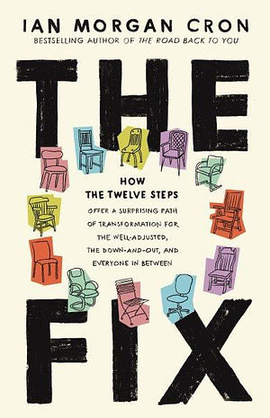 The Fix: How the Twelve Steps Offer a Surprising Path of Transformation for the Well-Adjusted, the Down-and-Out, and Everyone In Between by Ian Morgan Cron