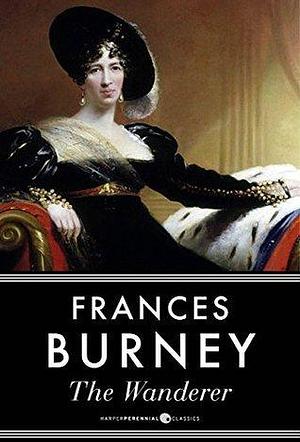 The Wanderer, Or Female Difficulties by Frances Burney, Frances Burney