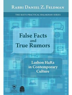 False Facts and True Rumors: Lashon Hara in Contemporary Culture by Daniel Feldman