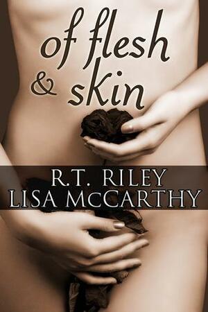 Of Flesh and Skin: A Darker Erotic Collection by R.T. Riley, Lisa Jenkins