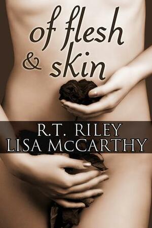 Of Flesh and Skin: A Darker Erotic Collection by Lisa Jenkins, R.T. Riley