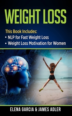 Weight Loss: NLP for Fast Weight Loss & Weight Loss Motivation for Women by James Adler, Elena Garcia