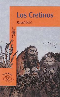 Los Cretinos by Maribel de Juan, Roald Dahl