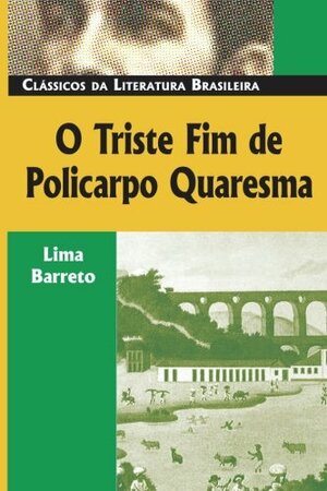 O Triste Fim de Policarpo Quaresma by Lima Barreto