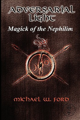 ADVERSARIAL LIGHT - Magick of the Nephilim by Michael Ford