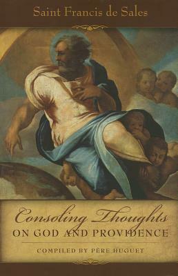 Consoling Thoughts of St. Francis de Sales on God and Providence by St Francis De Sales