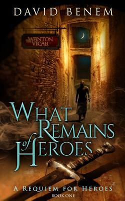 What Remains of Heroes by David Benem