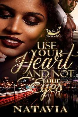 Use Your Heart and Not Your Eyes by Natavia