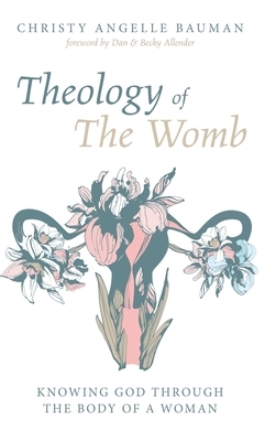 Theology of The Womb by Christy Angelle Bauman