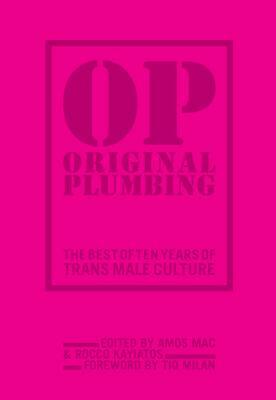 Original Plumbing: The Best of Ten Years of Trans Male Culture by 
