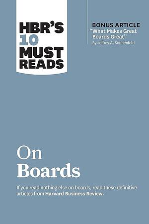 HBR's 10 Must Reads on Boards by Linda A. Hill, Harvard Business Review, Harvard Business Review, Jeffrey A. Sonnenfeld