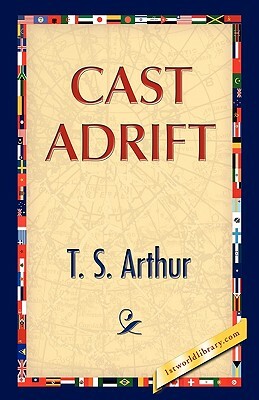 Cast Adrift by T. S. Arthur