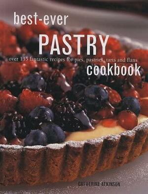 Best-Ever Pastry Cookbook by Catherine Atkinson