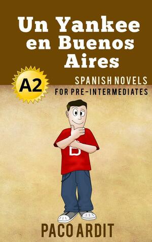 Spanish Novels: Un Yankee en Buenos Aires by Paco Ardit, Paco Ardit
