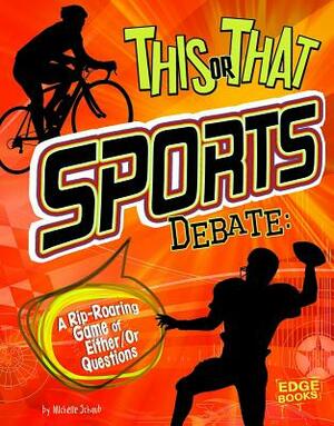 This or That Sports Debate: A Rip-Roaring Game of Either/Or Questions by Michelle Schaub