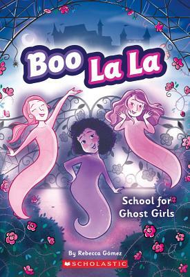 School for Ghost Girls (Boo La La #1), Volume 1 by Rebecca Gomez, Rebecca Gómez