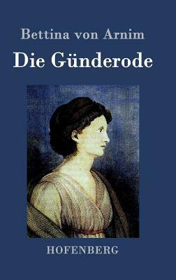 Die Günderode by Bettina Von Arnim