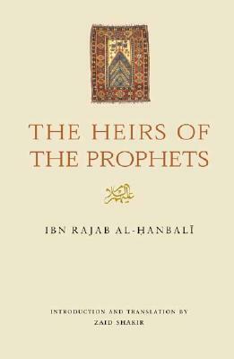 The Heirs of the Prophets عليهم السلام by ابن رجب الحنبلي, Zaid Shakir