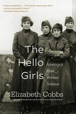 The Hello Girls: America's First Women Soldiers by Elizabeth Cobbs