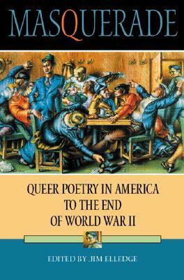 Masquerade: Queer Poetry in America to the End of World War II by Jim Elledge