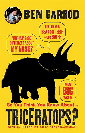 So You Think You Know about Triceratops? by Ben Garrod