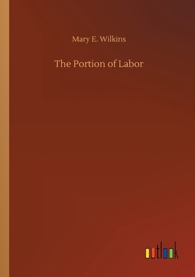 The Portion of Labor by Mary E. Wilkins