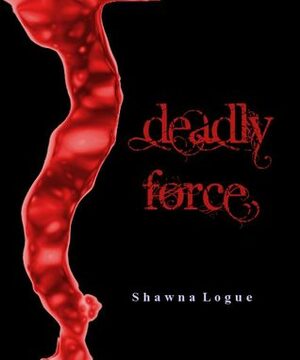 Deadly Force (Alex Warren Series) by Shawna Logue