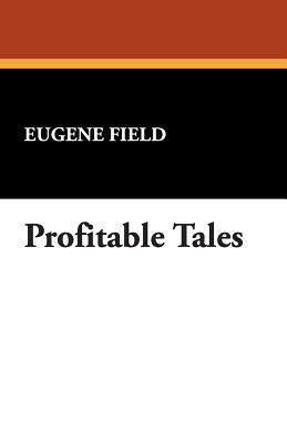 Profitable Tales by Eugene Field