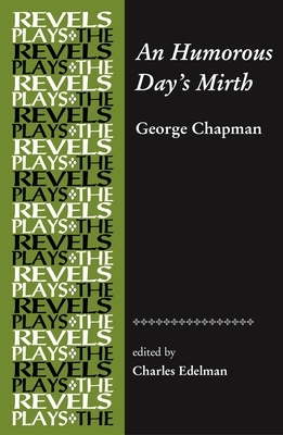 An Humorous Days Mirth: By George Chapman by 