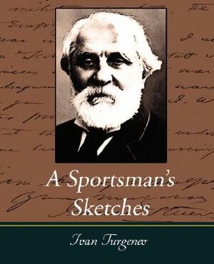 A Sportsman's Sketches Works of Ivan Turgenev, Vol. I by Ivan Turgenev