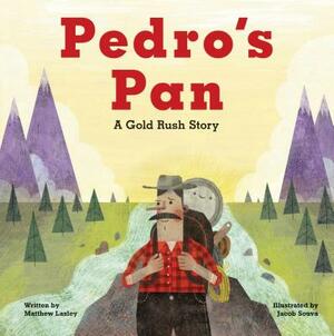 Pedro's Pan: A Gold Rush Story by Matthew Lasley