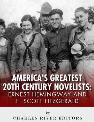 Ernest Hemingway & F. Scott Fitzgerald: America's Greatest 20th Century Novelists by Charles River Editors