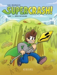 Supercrash! Tome 1: Héros par hasard by Yves Bourgelas